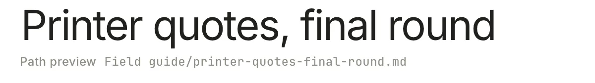 A note title being edited to "Printer quotes, final round", with Path preview showing Field guide/printer-quotes-final-round.md underneath.